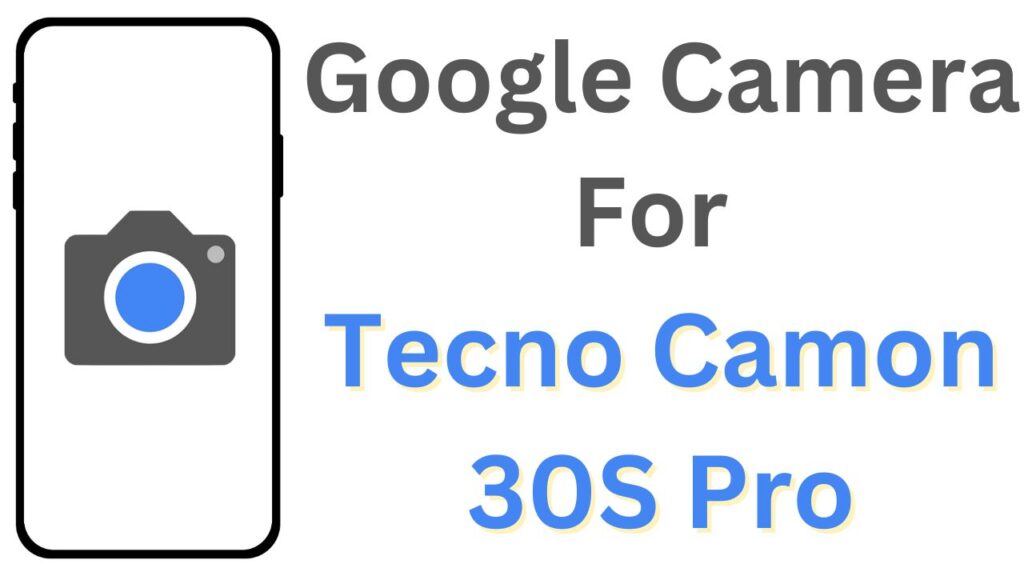 Google Camera For Tecno Camon 30S Pro