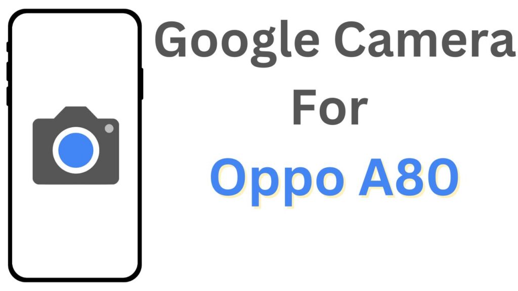 Google Camera For Oppo A80