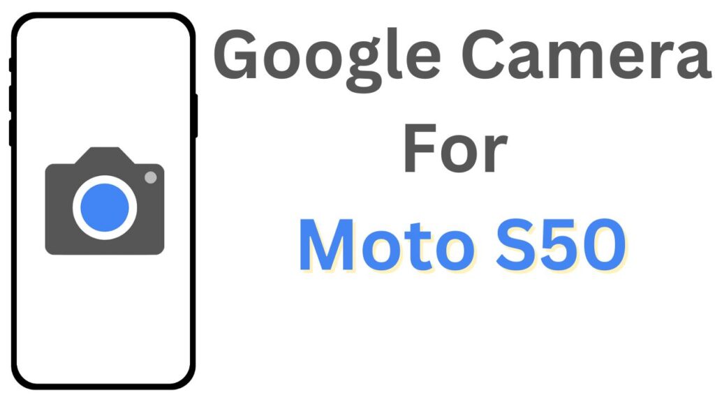 Google Camera For Moto S50