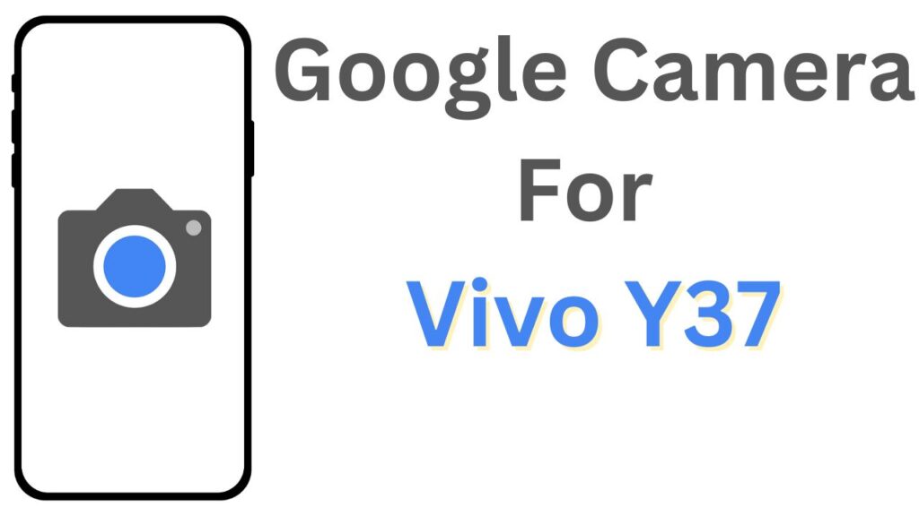 Google Camera For Vivo Y37