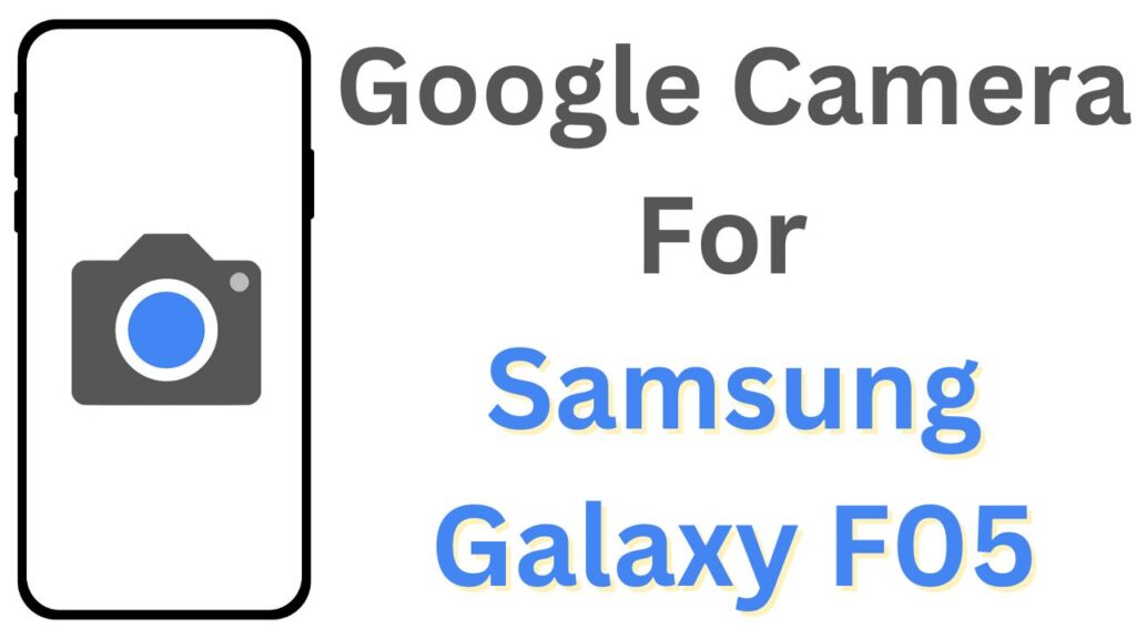 Google Camera For Samsung Galaxy F05