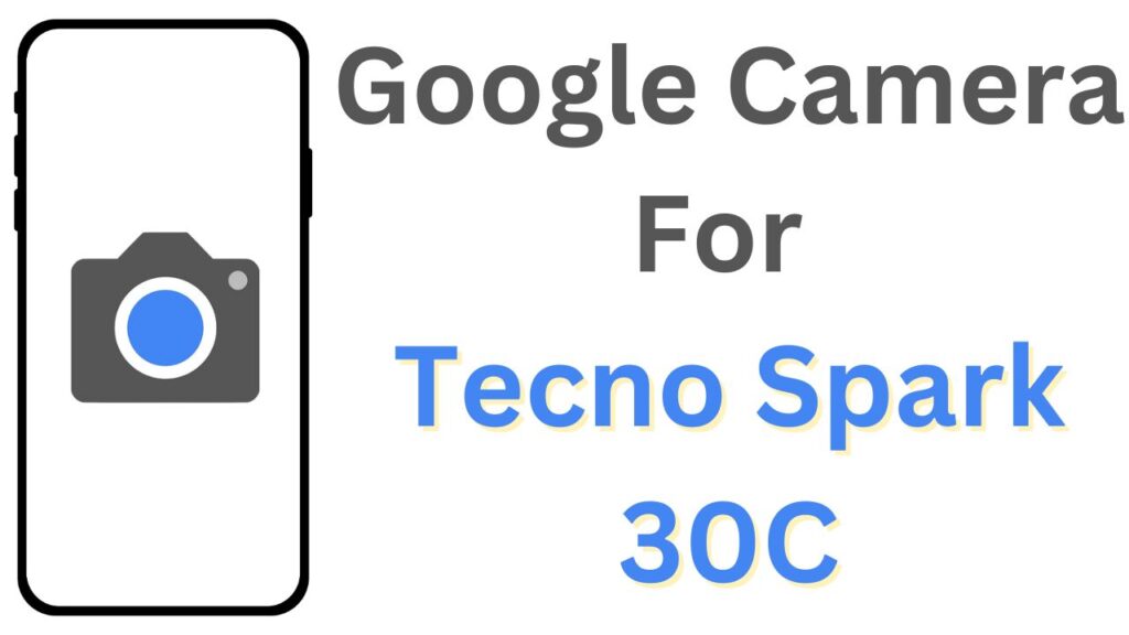 Google Camera For Tecno Spark 30C