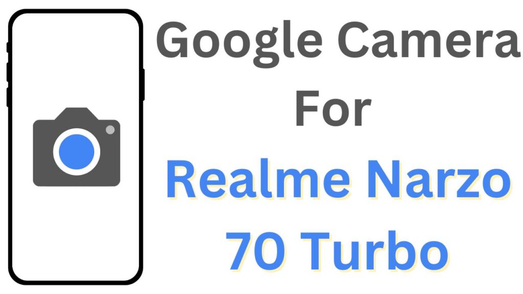 Google Camera For Realme Narzo 70 Turbo